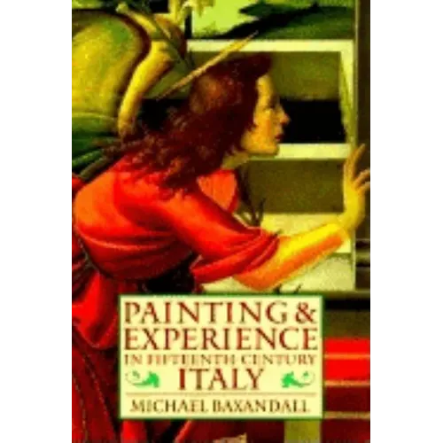 Painting and Experience in Fifteenth-Century Italy: A Primer in the Social History of Pictorial Style - Paperback