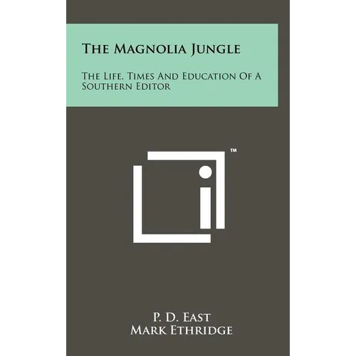 The Magnolia Jungle: The Life, Times And Education Of A Southern Editor - Hardcover