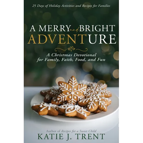 A Merry and Bright Adventure: A Christmas Devotional for Family, Faith, Food, and Fun - Paperback