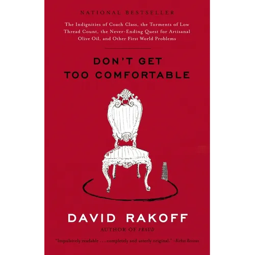 Don't Get Too Comfortable: The Indignities of Coach Class, The Torments of Low Thread Count, The Never- Ending Quest for Artisanal Olive Oil, and Othe - Paperback