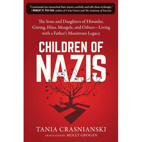 Children of Nazis: The Sons and Daughters of Himmler, Göring, Höss, Mengele, and Others-- Living with a Father's Monstrous Legacy - Paperback