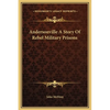 Andersonville A Story Of Rebel Military Prisons - Hardcover