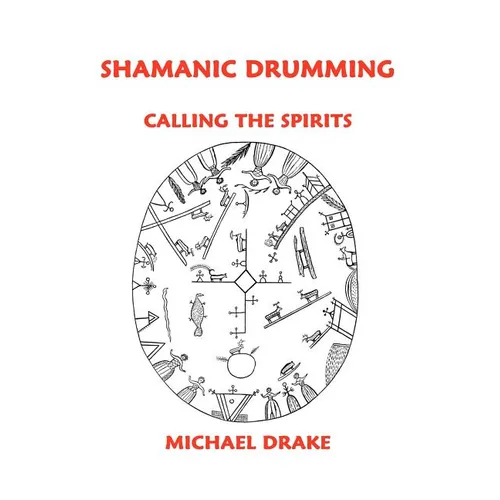 Shamanic Drumming: Calling the Spirits - Paperback