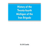 History of the Twenty-fourth Michigan of the Iron brigade, known as the Detroit and Wayne county regiment - Paperback