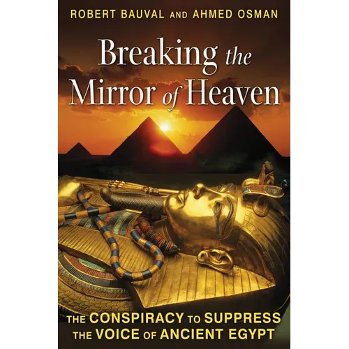 Breaking the Mirror of Heaven: The Conspiracy to Suppress the Voice of Ancient Egypt - Paperback