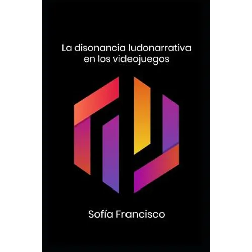 La disonancia ludonarrativa en los videojuegos - Paperback