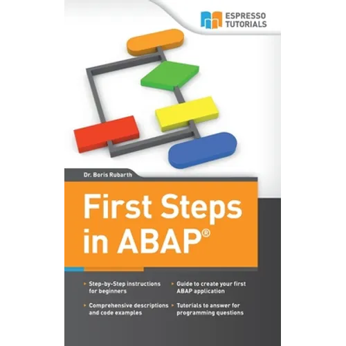 First Steps in ABAP: Your Beginners Guide to SAP ABAP - Paperback