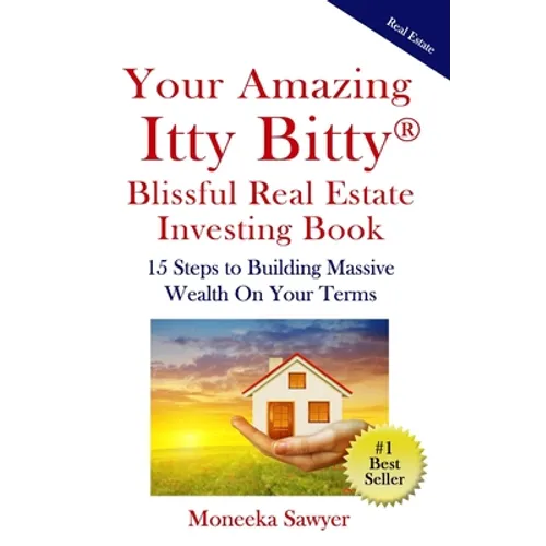 Your Amazing Itty Bitty Blissful Real Estate Investing Book: 15 Steps to Building Massive Wealth On Your Terms - Paperback