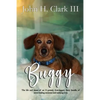 Buggy: The life and times of an 11-pound, four-legged, furry bundle of never-ending neuroses and undying love - Paperback