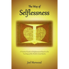The Way of Selflessness: A Practical Guide to Enlightenment Based on the Teachings of the World's Great Mystics - Paperback