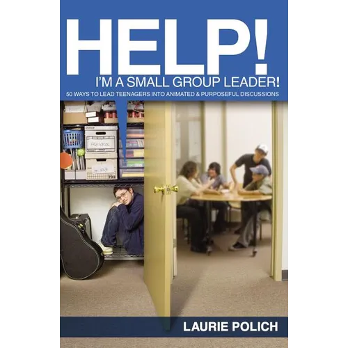 The Help! I'm a Small-Group Leader!: 50 Ways to Lead Teenagers Into Animated and Purposeful Discussions - Paperback