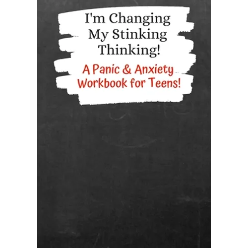 I'm Changing My Stinking Thinking: A Panic & Anxiety Workbook for Teens! - Paperback