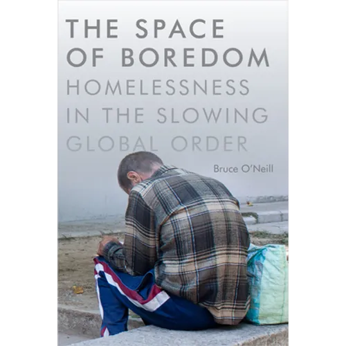 The Space of Boredom: Homelessness in the Slowing Global Order - Paperback