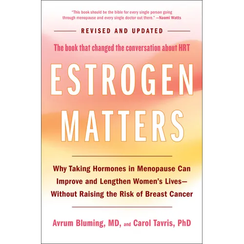 Estrogen Matters: Why Taking Hormones in Menopause Can Improve and Lengthen Women's Lives -- Without Raising the Risk of Breast Cancer (2024 Revised a - Hardcover