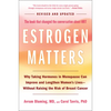 Estrogen Matters: Why Taking Hormones in Menopause Can Improve and Lengthen Women's Lives -- Without Raising the Risk of Breast Cancer (2024 Revised a - Hardcover