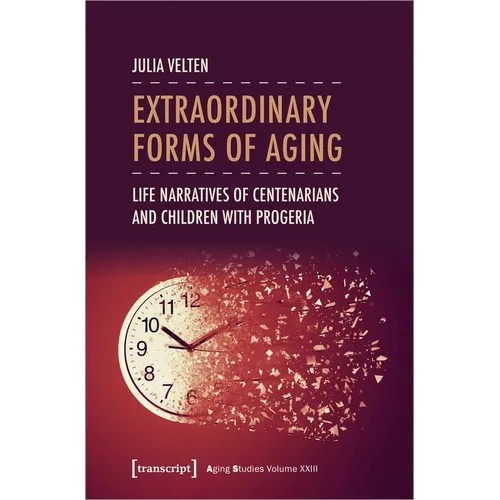 Extraordinary Forms of Aging: Life Narratives of Centenarians and Children with Progeria - Paperback