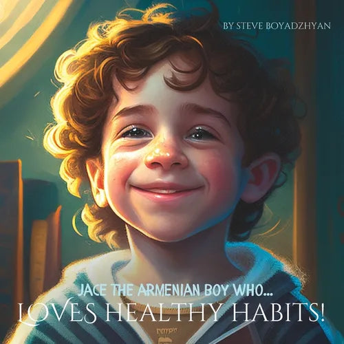 Jace The Armenian Boy Who...LOVES Healthy Habits!: Growing up with Love and Culture in America - Paperback