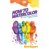 How To Watercolor: Your Step By Step Guide To Watercoloring - Hardcover