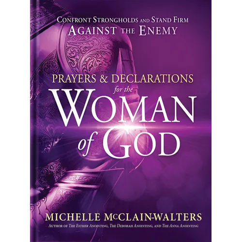 Prayers and Declarations for the Woman of God: Confront Strongholds and Stand Firm Against the Enemy - Hardcover