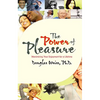 Power of Pleasure: Maximizing Your Enjoyment for a Lifetime - Paperback