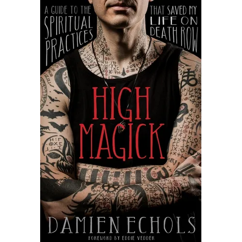 High Magick: A Guide to the Spiritual Practices That Saved My Life on Death Row - Paperback
