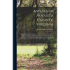 Annals of Augusta County, Virginia: With Reminiscences Illustrative of the Vicissitudes of Its Pioneer Settlers; Biographical Sketches of Citizens Loc - Hardcover