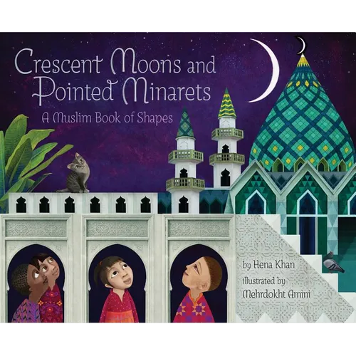 Crescent Moons and Pointed Minarets: A Muslim Book of Shapes (Islamic Book of Shapes for Kids, Toddler Book about Religion, Concept Book for Toddlers) - Hardcover