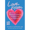 Love, Mom: Inspiring Stories Celebrating Motherhood - Hardcover