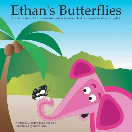 Ethan's Butterflies: A Spiritual Book for Young Children and Parents After the Loss of a Baby - Paperback