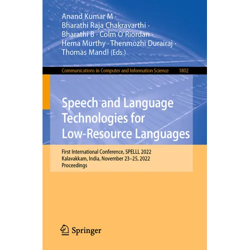 Speech and Language Technologies for Low-Resource Languages: First International Conference, Spelll 2022, Kalavakkam, India, November 23-25, 2022, Pro - Paperback