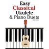 Easy Classical Ukulele & Piano Duets: Featuring Music of Bach, Mozart, Beethoven, Vivaldi and Other Composers. in Standard Notation and Tab - Paperback