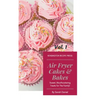 Air Fryer Cakes And Bakes Vol. 1: Sweet, Mouthwatering Treats For The Family! - Hardcover