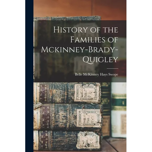 History of the Families of Mckinney-Brady-Quigley - Paperback