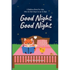 Good Night Good Night: A Bedtime Book for Kids Who Do Not Want to Go to Bed - Paperback