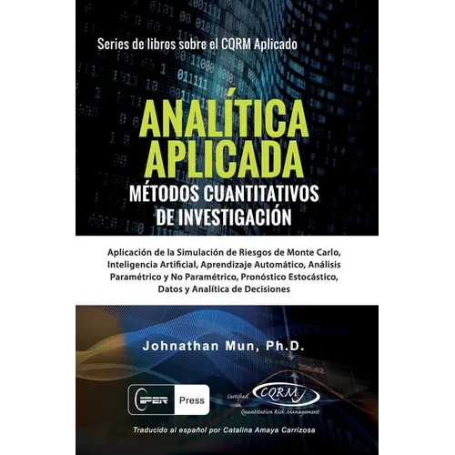 ANALÍTICA APLICADA - Métodos Cuantitativos de Investigación: Aplicación de la Simulación de Riesgos de Monte Carlo, Opciones Reales Estratégicas, Pron - Paperback