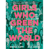 Girls Who Green the World: Thirty-Four Rebel Women Out to Save Our Planet - Hardcover