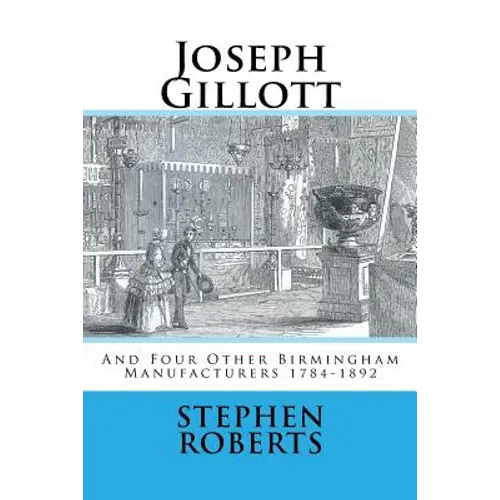 Joseph Gillott: And Four Other Birmingham Manufacturers 1784-1892 - Paperback