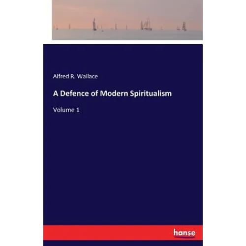 A Defence of Modern Spiritualism: Volume 1 - Paperback