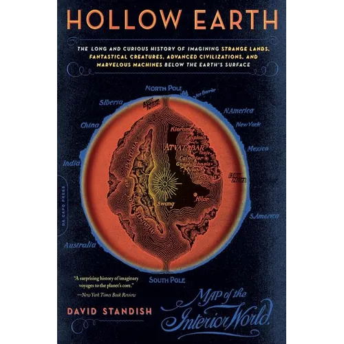 Hollow Earth: The Long and Curious History of Imagining Strange Lands, Fantastical Creatures, Advanced Civilizations, and Marvelous Machines Below the - Paperback