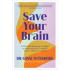 Save Your Brain: Simple Steps and Proven Strategies to Reduce Your Risk of Cognitive Decline - Before It's Too Late - Paperback