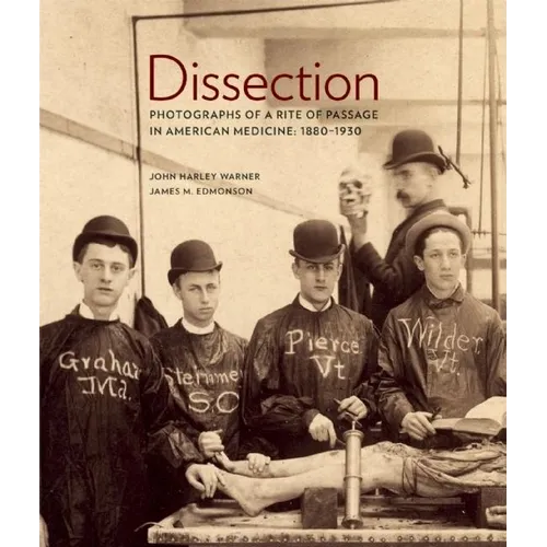 Dissection: Photographs of a Rite of Passage in American Medicine 1880a-1930 - Hardcover