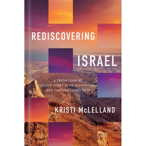 Rediscovering Israel: A Fresh Look at God's Story in Its Historical and Cultural Contexts - Hardcover
