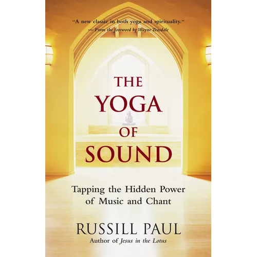 The Yoga of Sound: Tapping the Hidden Power of Music and Chant - Paperback
