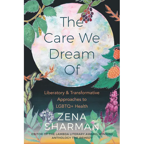 The Care We Dream of: Liberatory and Transformative Approaches to LGBTQ+ Health - Paperback