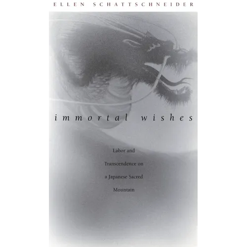 Immortal Wishes: Labor and Transcendence on a Japanese Sacred Mountain - Paperback