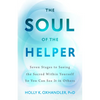 The Soul of the Helper: Seven Stages to Seeing the Sacred Within Yourself So You Can See It in Others - Hardcover
