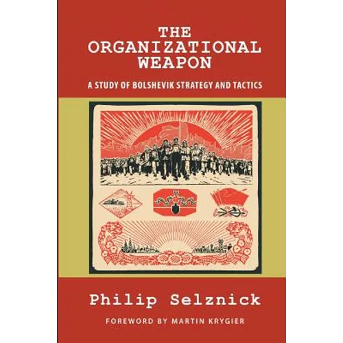 The Organizational Weapon: A Study of Bolshevik Strategy and Tactics - Paperback