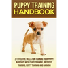 Puppy Training Handbook: 27 Effective Skills for Training Your Puppy In 10 Days With Crate Training, Obedience Training, Potty Training And Barking - Paperback