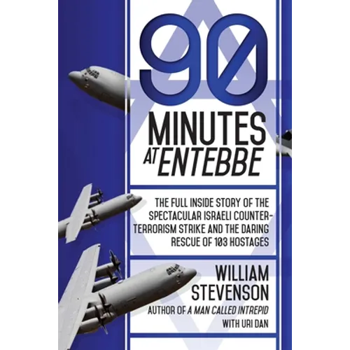 90 Minutes at Entebbe: The Full Inside Story of the Spectacular Israeli Counterterrorism Strike and the Daring Rescue of 103 Hostages - Paperback