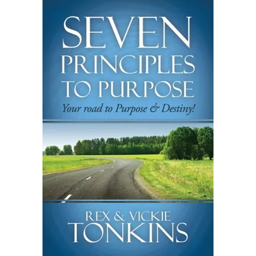 Seven Principles to Purpose: Your road to Purpose and Destiny! - Paperback